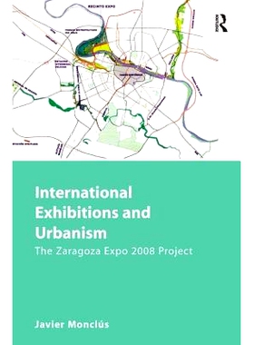 预订 International Exhibitions and Urbanism: The Zaragoza Expo 2008 Project 国际展览会与都市化: 萨拉戈萨世博会2008年项目