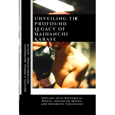 预订 Unveiling the Profound Legacy of Naihanchi Karate: Delving into Historical Roots, Advanced Moves, and Defensive Str