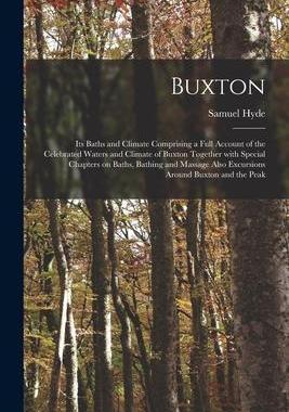 [预订]Buxton [electronic Resource]: Its Baths and Climate Comprising a Full Account of the Celebrated Wate 9781014394194