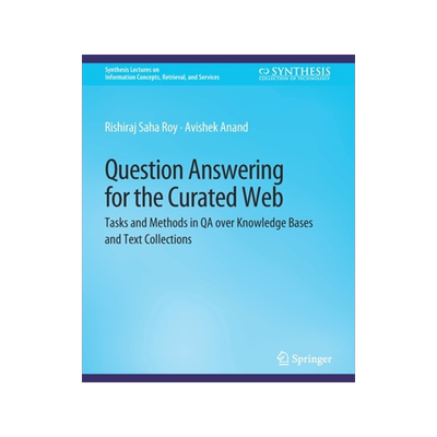 预订 Question Answering for the Curated Web: Tasks and Methods in Qa Over Knowledge Bases and Text Collections