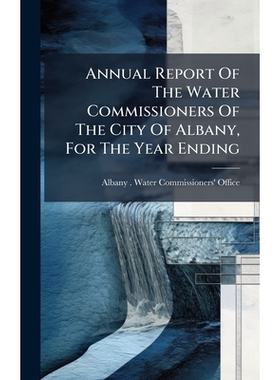 预订 Annual Report Of The Water Commissioners Of The City Of Albany, For The Year Ending: 9781024363050