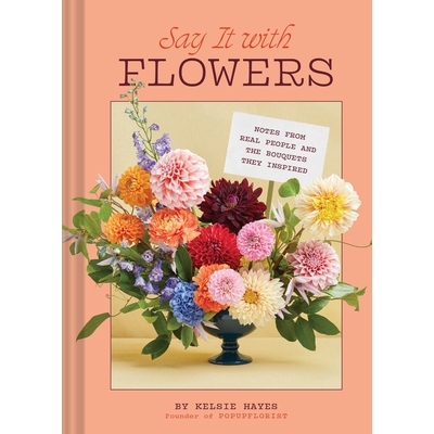 预订 Say It with Flowers: Notes from Real People and the Bouquets They Inspired 用鲜花表达: 9781797228709