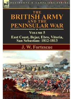 预订 The British Army and the Peninsular War: Volume 5-East Coast, Bejar, Ebro, Vitoria, San Sebastian: 1812-1813: 97817