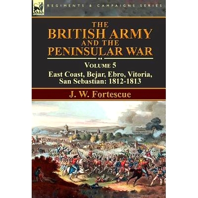 预订 The British Army and the Peninsular War: Volume 5-East Coast, Bejar, Ebro, Vitoria, San Sebastian: 1812-1813: 97817
