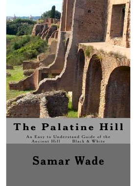 预订 The Palatine Hill: An Easy to Understand Guide of the Ancient Hill Black & White Edition: 9781548514532