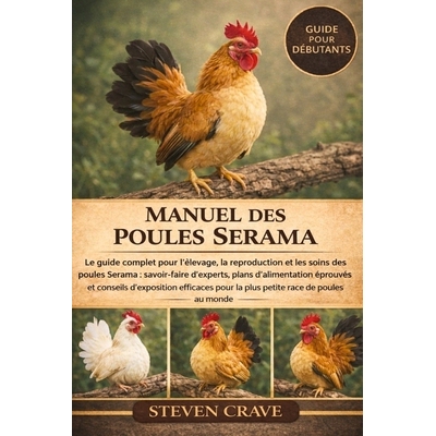 预订 Manuel Des Poules Serama: Le guide complet pour l’élevage, la reproduction et les soins des poules Serama: savoir