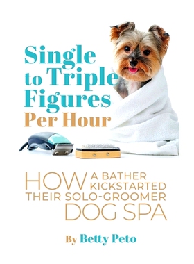 预订 Single to Triple Figures Per Hour: How a Bather Kickstarted Their Solo-groomer Dog Spa