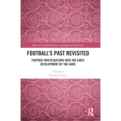 预订 Football’s Past Revisited: Further Investigations into the Early Development of the Game 回顾足球的过去：游戏早期