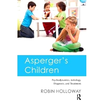 预订 Asperger’s Children: Psychodynamics, Aetiology, Diagnosis, and Treatment: 9781782203599