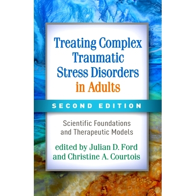 预订 Treating Complex Traumatic Stress Disorders in Adults, Second Edition: Scientific Foundations and Therapeutic Model
