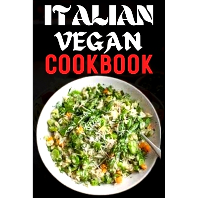 预订 Italian Vegan Cuisine: From Pasta Perfection to Flavorful Vegan Creations, Explore your Culinary Journey Through So