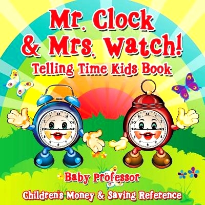 预订 Mr. Clock & Mrs. Watch! - Telling Time Kids Book: Children’s Money & Saving Reference: 9781683264200