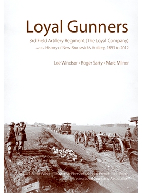 预订 Loyal Gunners: 3rd Field Artillery Regiment (the Loyal Company) and the History of New Brunswick’s Artillery, 1893