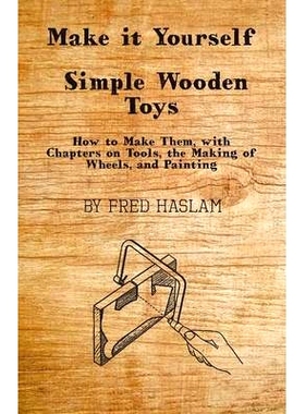 预订 Make It Yourself - Simple Wooden Toys - How to Make Them, with Chapters on Tools, the Making of Wheels, and Paintin