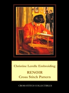 预订 Christine Lerolle Embroidering: Renoir Cross Stitch Pattern: 9781722442200