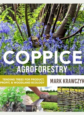 预订 Coppice Agroforestry: Tending Trees for Product, Profit, and Woodland Ecology 矮林农林业：为产品、利润和林地生态照