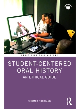 预订 Student-Centered Oral History: An Ethical Guide 以学生为*的口述史：道德指南: 9781032325187