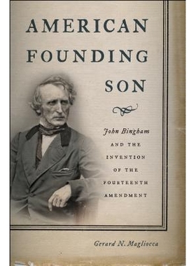 预订 American Founding Son: John Bingham and the Invention of the Fourteenth Amendment 美国创始儿子：约翰·宾厄姆和第十