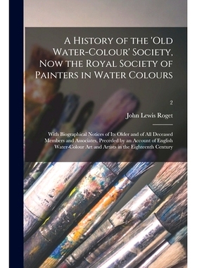 预订 A History of the ’Old Water-colour’ Society, Now the Royal Society of Painters in Water Colours; With Biographica