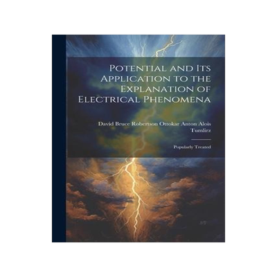 [预订]Potential and Its Application to the Explanation of Electrical Phenomena: Popularly Treated 9781022102170