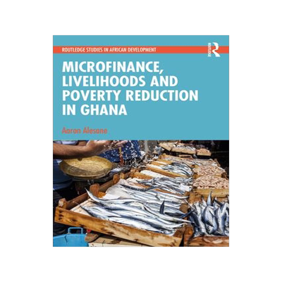 [预订]Microfinance, Livelihoods and Poverty Reduction in Ghana 9781032332628