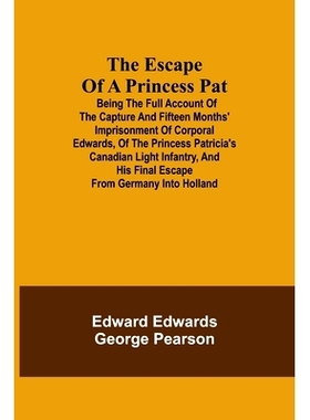 预订 The Escape of a Princess Pat; Being the full account of the capture and fifteen months’ imprisonment of Corporal E