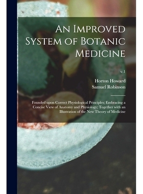 预订 An Improved System of Botanic Medicine; Founded Upon Correct Physiological Principles; Embracing a Concise View of