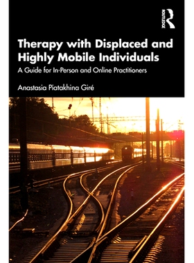预订 Therapy with Displaced and Highly Mobile Individuals: A Guide for In-Person and Online Practitioners 流离失所者与高