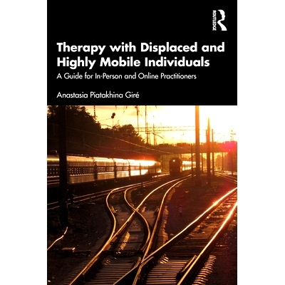 预订 Therapy with Displaced and Highly Mobile Individuals: A Guide for In-Person and Online Practitioners 流离失所者与高
