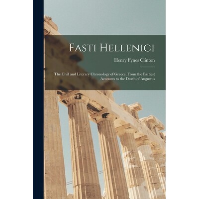 预订 Fasti Hellenici: The Civil and Literary Chronology of Greece, From the Earliest Accounts to the Death of Augustus 9