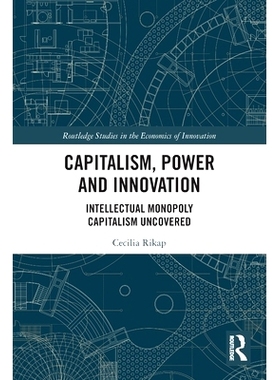 预订 Capitalism, Power and Innovation: Intellectual Monopoly Capitalism Uncovered 资本主义、权力与创新：发现知识垄断资本
