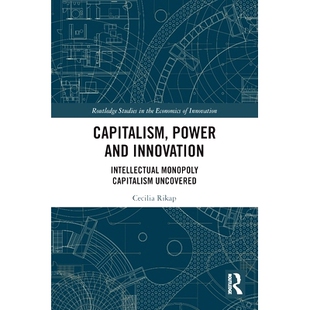预订 Capitalism, Power and Innovation: Intellectual Monopoly Capitalism Uncovered 资本主义、权力与创新:发现知识垄断资本