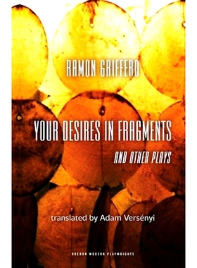 预订 Ramón Griffero: Your Desires in Fragments and other Plays: Diez Obras de Fin de Sieglo 拉蒙 格里弗罗：精选戏剧: 97