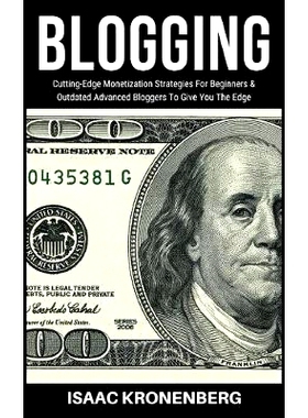 预订 Blogging: Cutting-Edge Monetization Strategies For Beginners and Outdated Advanced Bloggers To Give You The Edge: 9