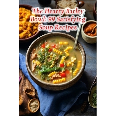 预订 The Hearty Barley Bowl: 99 Satisfying Soup Recipes: 9798870463384