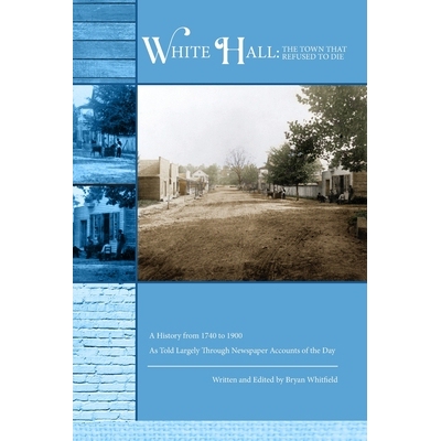 预订 White Hall - The Town That Refused to Die: A History from 1740 to 1900 As Told Largely Through Newspaper Accounts o