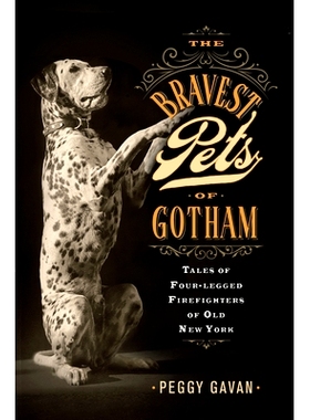 预订 The Bravest Pets of Gotham: Tales of Four-Legged Firefighters of Old New York: 9781978839892