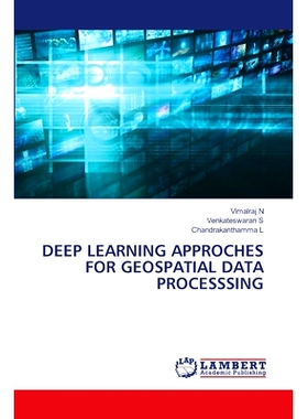 预订 DEEP LEARNING APPROCHES FOR GEOSPATIAL DATA PROCESSSING 地理空间数据处理的深度学习方法: 9786207483433