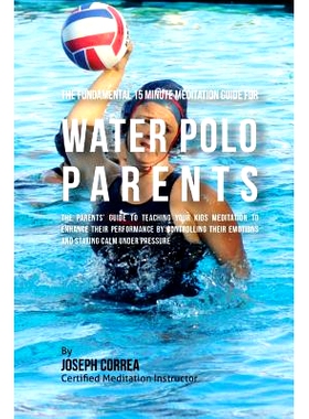 预订 The Fundamental 15 Minute Meditation Guide for Water Polo Parents: The Parents' Guide to Teaching Your Kids Meditat