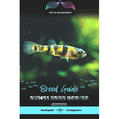 预订 Bumblebee Gobies: Art of Aquascaping: Designing Stunning Environments for Aquarium Fish: 9798328084758