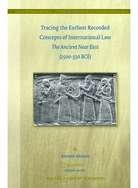 预订 Tracing the Earliest Recorded Concepts of International Law: The Ancient Near East (2500-330 BCE) 跟踪国际法概念的*