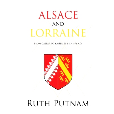 预订 Alsace and Lorraine: From Caesar to Kaiser, 58 B.C.-1871 A.D.