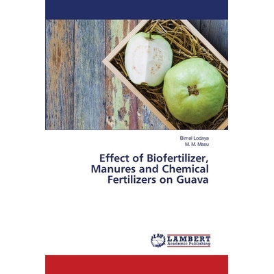 预订 Effect of Biofertilizer, Manures and Chemical Fertilizers on Guava: 9786202565967