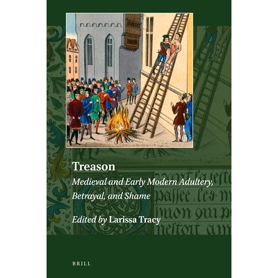 预订 Treason: Medieval and Early Modern Adultery, Betrayal, and Shame 叛国罪:中世纪和早期现代通奸,背叛,和耻辱: 978900440