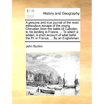 预订 A Genuine and True Journal of the Most Miraculous Escape of the Young Chevalier, from the Battle of Culloden, to Hi
