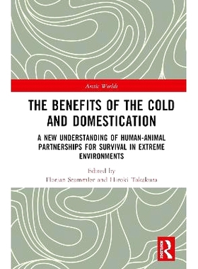 预订 The Benefits of the Cold and Domestication: A New Understanding of Human-Animal Partnerships for Survival in Extrem