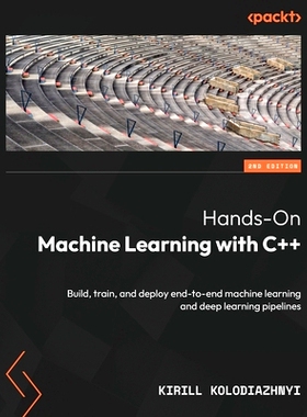 预订 Hands-On Machine Learning with C++: Build, train, and deploy end-to-end machine learning and deep learning pipeline