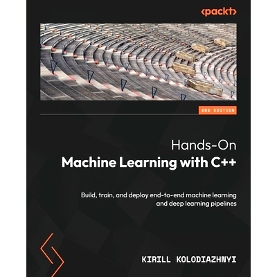 预订 Hands-On Machine Learning with C++: Build, train, and deploy end-to-end machine learning and deep learning pipeline