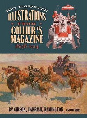 【预订】100 Favorite Illustrations from Collier’s Magazine, 1898-1914: By Gibson, Parrish, Remington and Others