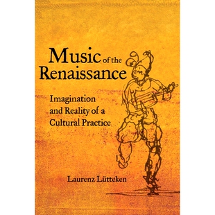 Cultural 9780520297906 the and Reality Imagination Renaissance Practice 预订 Music